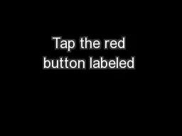 Tap the red button labeled 