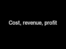 Cost, revenue, profit