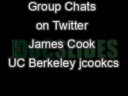 Group Chats on Twitter James Cook UC Berkeley jcookcs