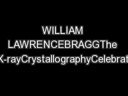 WILLIAM LAWRENCEBRAGGThe Dawn of X-rayCrystallographyCelebratingCrysta