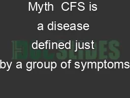 Myth  CFS is a disease defined just by a group of symptoms