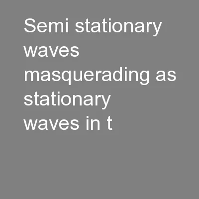 Semi-Stationary Waves Masquerading as Stationary Waves in t