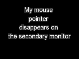 My mouse pointer disappears on the secondary monitor