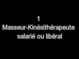 1 Masseur-Kinésithérapeute salarié ou libéral