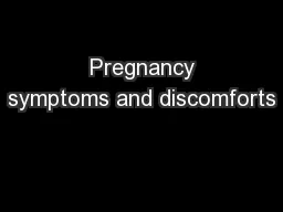  Pregnancy symptoms and discomforts