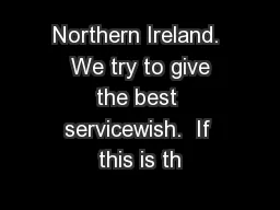 Northern Ireland.  We try to give the best servicewish.  If this is th