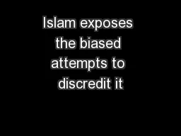 Islam exposes the biased attempts to discredit it