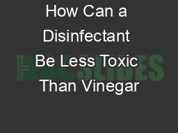 How Can a Disinfectant Be Less Toxic Than Vinegar