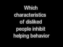 Which characteristics  of disliked people inhibit helping behavior