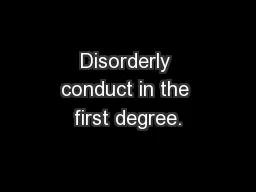 Disorderly conduct in the first degree.