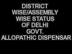 DISTRICT WISE/ASSEMBLY WISE STATUS OF DELHI GOVT. ALLOPATHIC DISPENSAR
