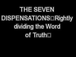 THE SEVEN DISPENSATIONS“Rightly dividing the Word of Truth”