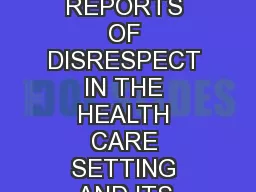 RESPECT PATIENT REPORTS OF DISRESPECT IN THE HEALTH CARE SETTING AND ITS IMPACT ON CARE