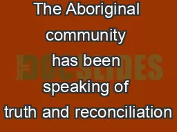 The Aboriginal community has been speaking of truth and reconciliation