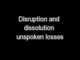 Disruption and dissolution unspoken losses