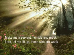 Make me a servant, humble and meek