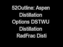 52Outline: Aspen Distillation Options DSTWU Distillation RadFrac Disti