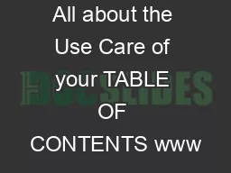 All about the Use Care of your TABLE OF CONTENTS www