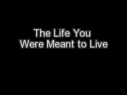 The Life You Were Meant to Live