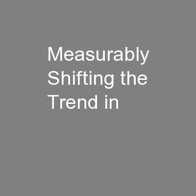 Measurably Shifting the Trend in