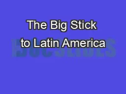 The Big Stick to Latin America