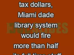 Without more tax dollars, Miami dade library system would fire more than half its full