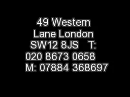 49 Western Lane London SW12 8JS   T: 020 8673 0658    M: 07884 368697