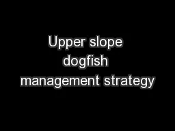 Upper slope dogfish management strategy