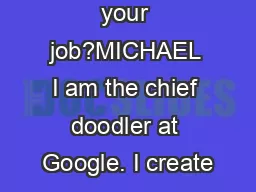 RT:What is your job?MICHAEL I am the chief doodler at Google. I create