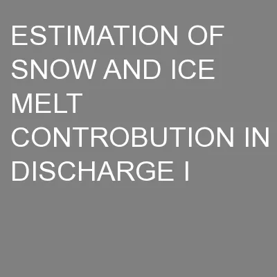 ESTIMATION OF SNOW AND ICE MELT CONTROBUTION IN DISCHARGE I
