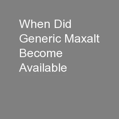 When Did Generic Maxalt Become Available