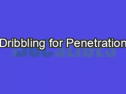 Dribbling for Penetration