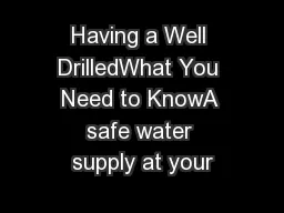Having a Well DrilledWhat You Need to KnowA safe water supply at your