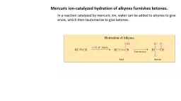 Mercuric ion-catalyzed hydration of alkynes furnishes keton