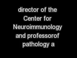 director of the Center for Neuroimmunology and professorof pathology a