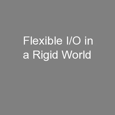 Flexible I/O in a Rigid World