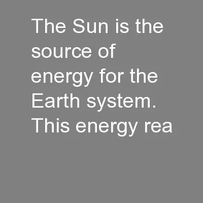The Sun is the source of energy for the Earth system.  This energy rea