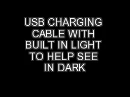 USB CHARGING CABLE WITH BUILT IN LIGHT TO HELP SEE IN DARK