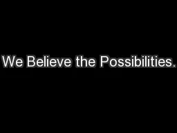 We Believe the Possibilities.