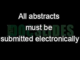 All abstracts must be submitted electronically
