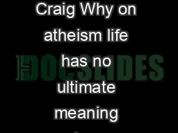The Absurdity of Life without God by William Lane Craig Why on atheism life has no ultimate