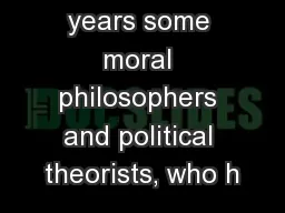 In recent years some moral philosophers and political theorists, who h