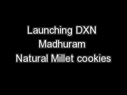 Launching DXN Madhuram Natural Millet cookies