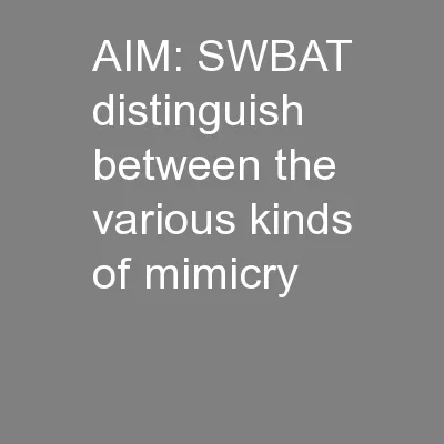 AIM: SWBAT distinguish between the various kinds of mimicry