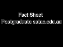 Fact Sheet Postgraduate satac.edu.au