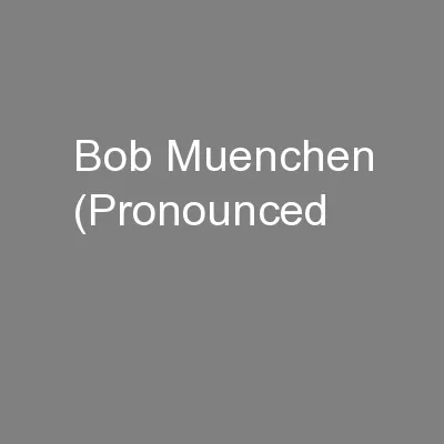 Bob Muenchen (Pronounced