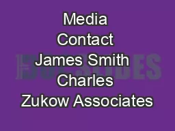 Media Contact James Smith  Charles Zukow Associates