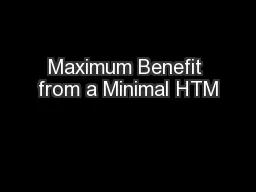 Maximum Benefit from a Minimal HTM