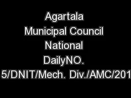 Agartala Municipal Council National DailyNO. 5/DNIT/Mech. Div./AMC/201