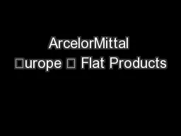 ArcelorMittal urope – Flat Products